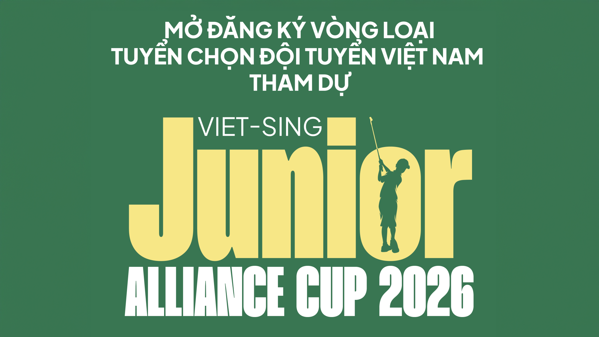 MỞ ĐĂNG KÝ VÒNG LOẠI TUYỂN CHỌN ĐỘI TUYỂN VIỆT NAM THAM DỰ VIET - SING JUNIOR ALLIANCE CUP 2026